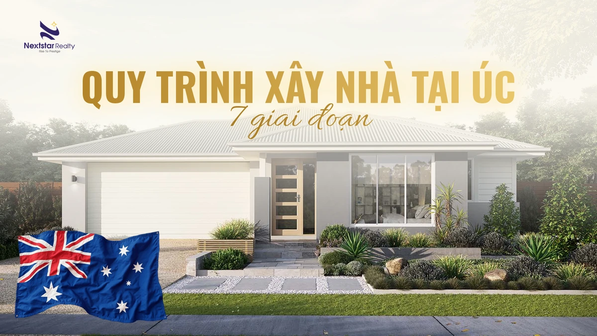 Quy trình xây nhà tại Úc: 7 giai đoạn và những gì cần kiểm tra ở mỗi bước