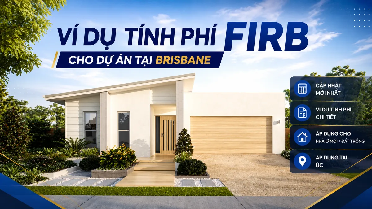 Ví dụ tính phí FIRB cho dự án nhà mới tại Brisbane