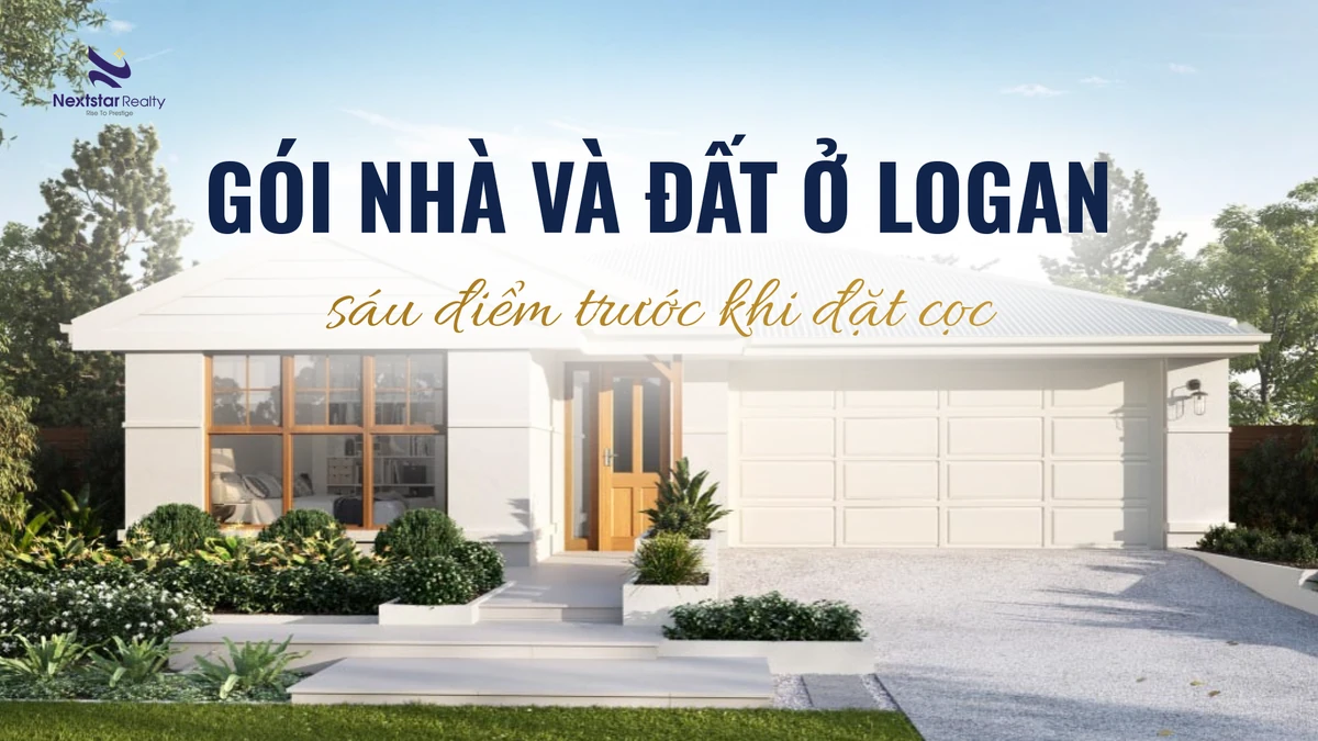 Gói nhà và đất ở Logan: Những điểm cần lưu ý trước khi đặt cọc