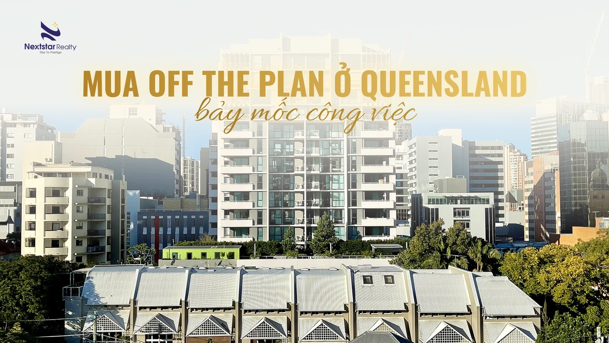 Mua off the plan ở Queensland: 7 mốc công việc 2026